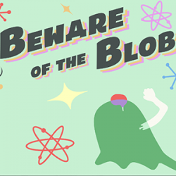Beware the Blob